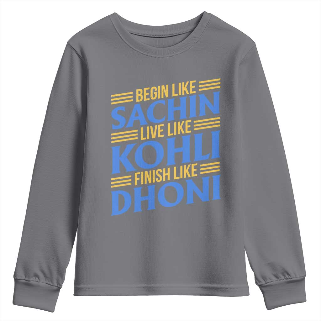 Indian Cricket Youth Sweatshirt Begin Like Sachin Live Like Kohli Finish Like Dhoni