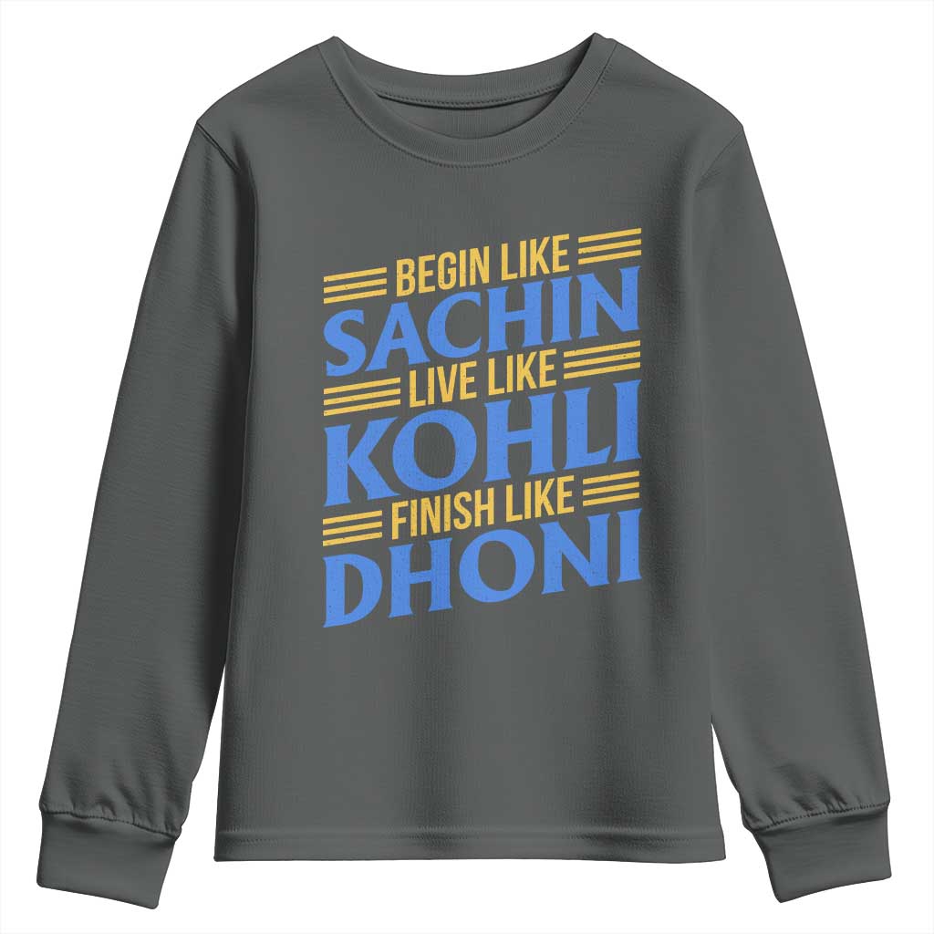 Indian Cricket Youth Sweatshirt Begin Like Sachin Live Like Kohli Finish Like Dhoni