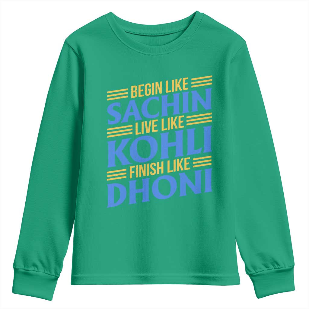Indian Cricket Youth Sweatshirt Begin Like Sachin Live Like Kohli Finish Like Dhoni