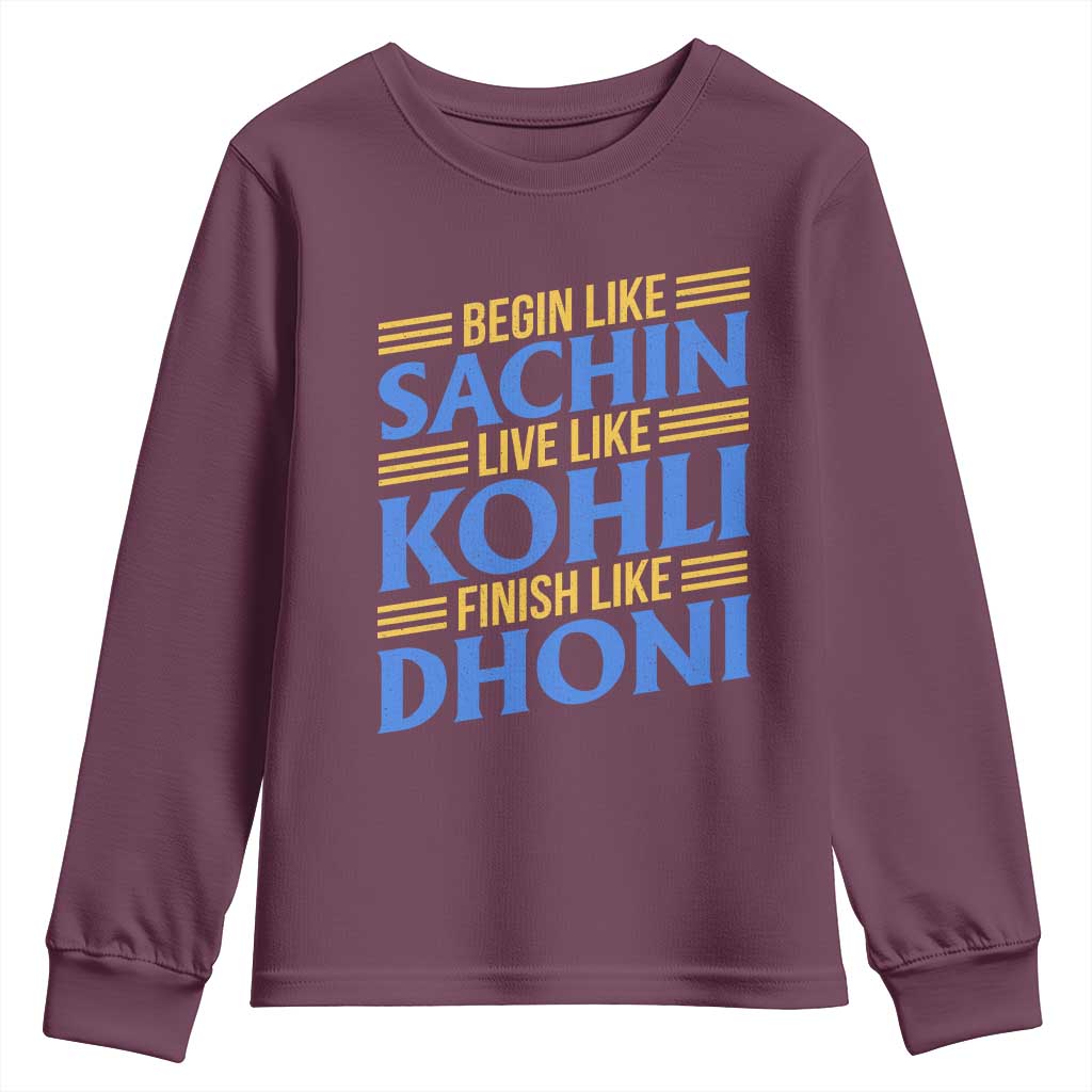 Indian Cricket Youth Sweatshirt Begin Like Sachin Live Like Kohli Finish Like Dhoni