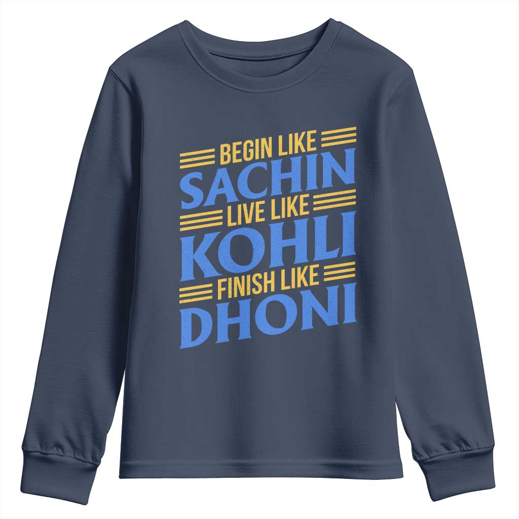 Indian Cricket Youth Sweatshirt Begin Like Sachin Live Like Kohli Finish Like Dhoni