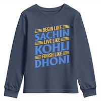 Indian Cricket Youth Sweatshirt Begin Like Sachin Live Like Kohli Finish Like Dhoni
