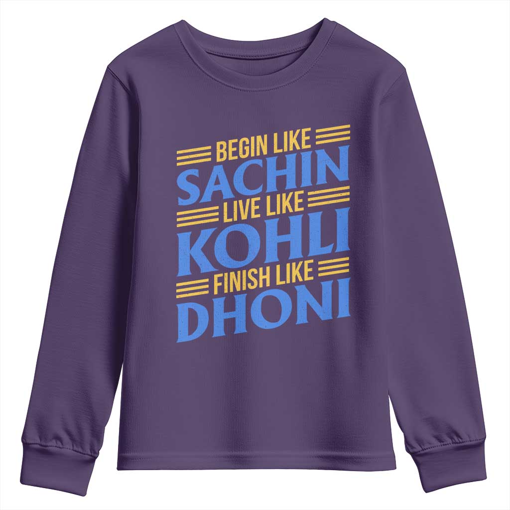 Indian Cricket Youth Sweatshirt Begin Like Sachin Live Like Kohli Finish Like Dhoni