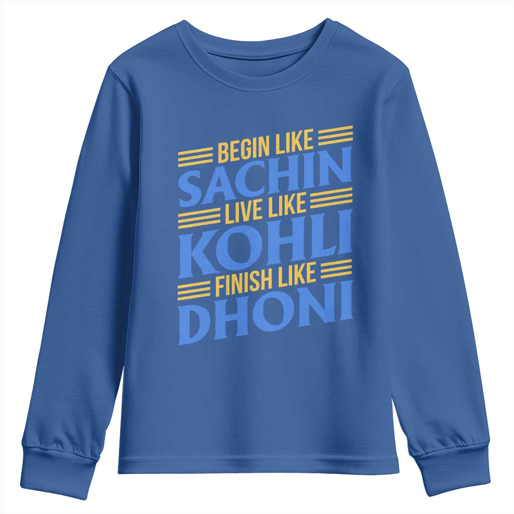 Indian Cricket Youth Sweatshirt Begin Like Sachin Live Like Kohli Finish Like Dhoni