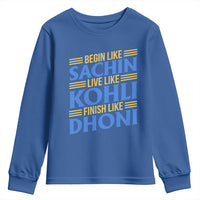 Indian Cricket Youth Sweatshirt Begin Like Sachin Live Like Kohli Finish Like Dhoni