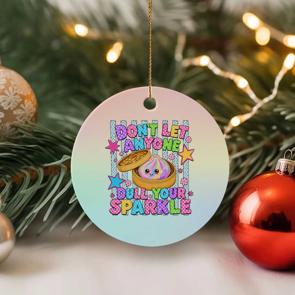 Squishy Lovers Ceramic Ornament Dont Let Anyone Dull Your Sparkle Cute Rainbow Dumpling Graphic