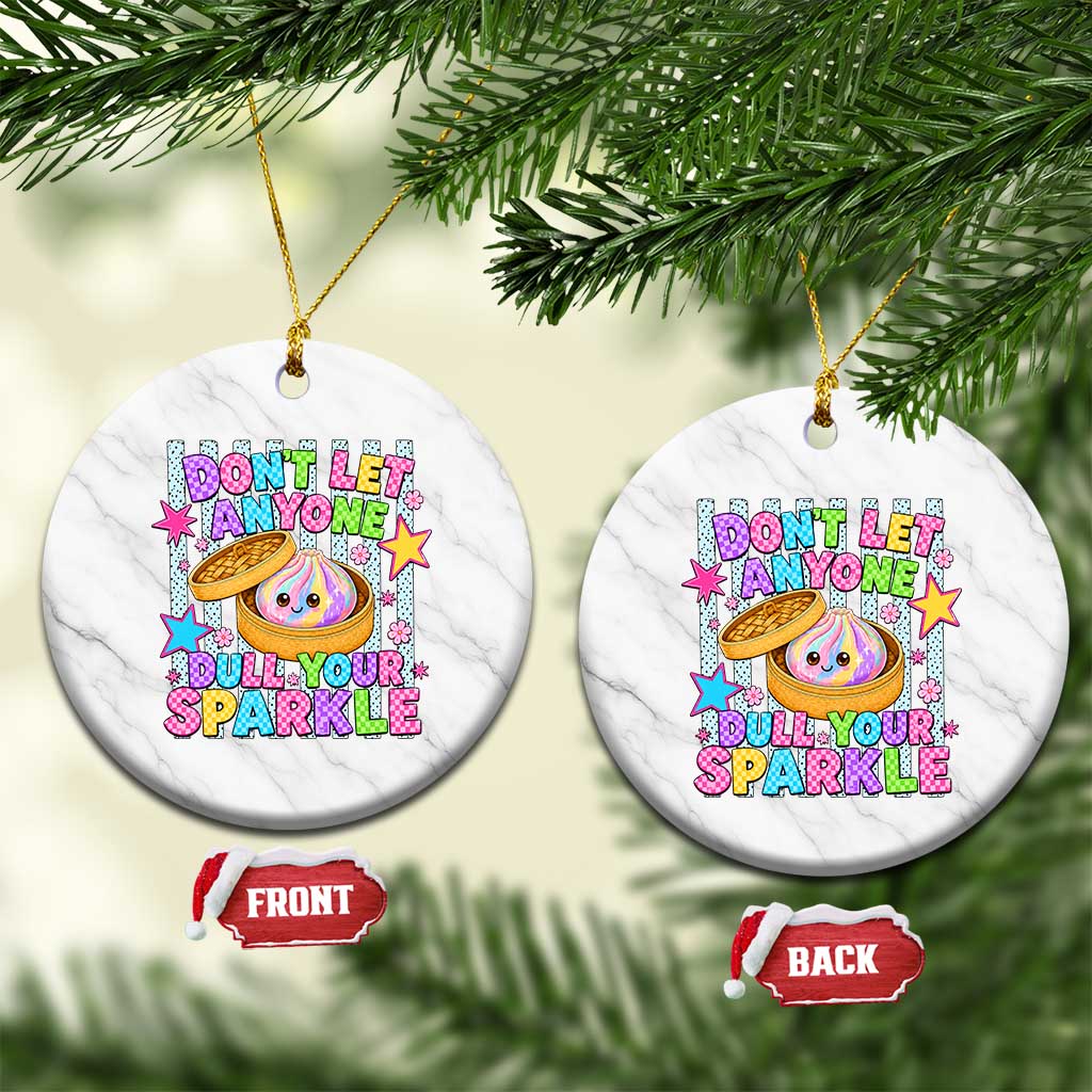 Squishy Lovers Ceramic Ornament Dont Let Anyone Dull Your Sparkle Cute Rainbow Dumpling Graphic