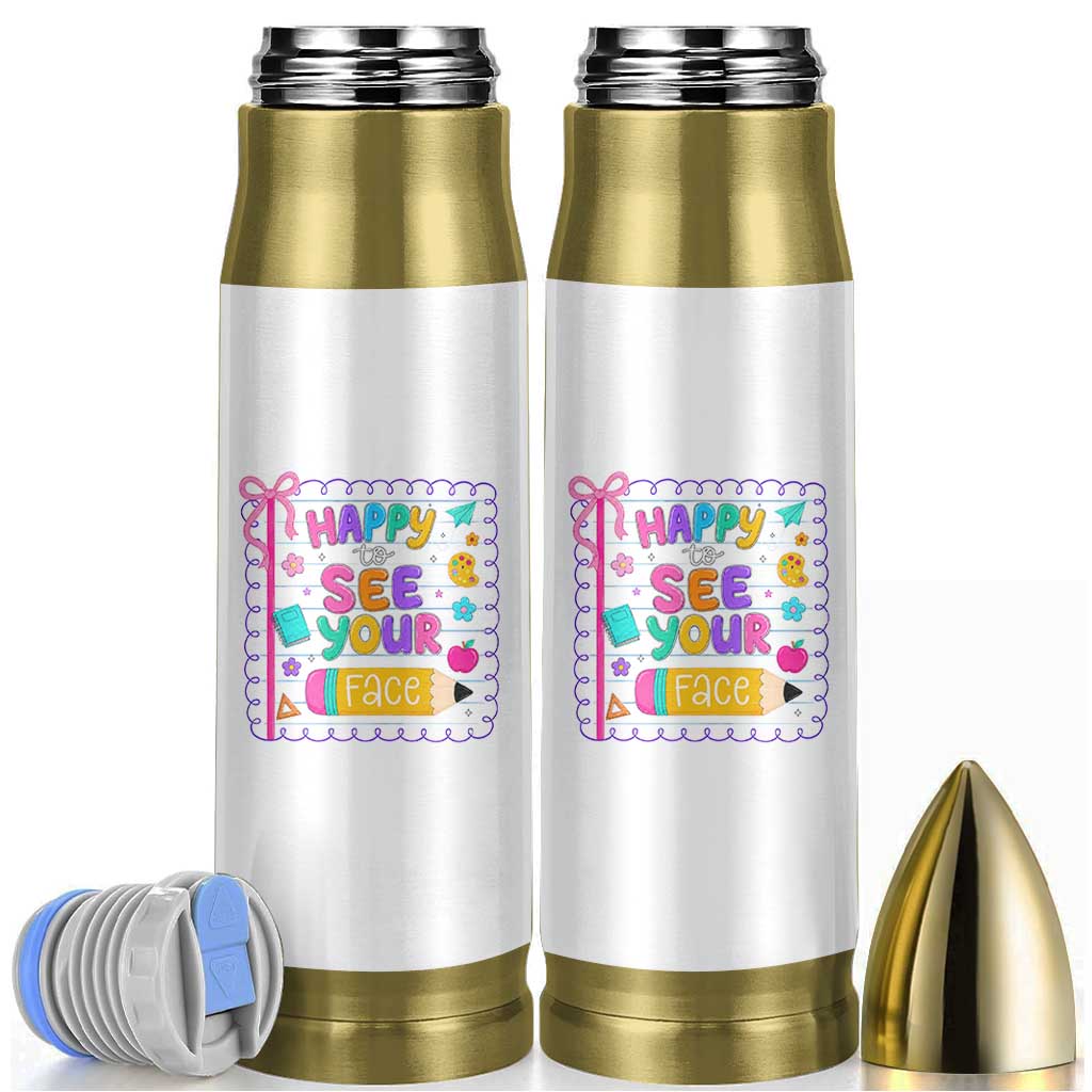 Happy To See Your Face Cute Teacher Back To School Graphic Bullet Tumbler