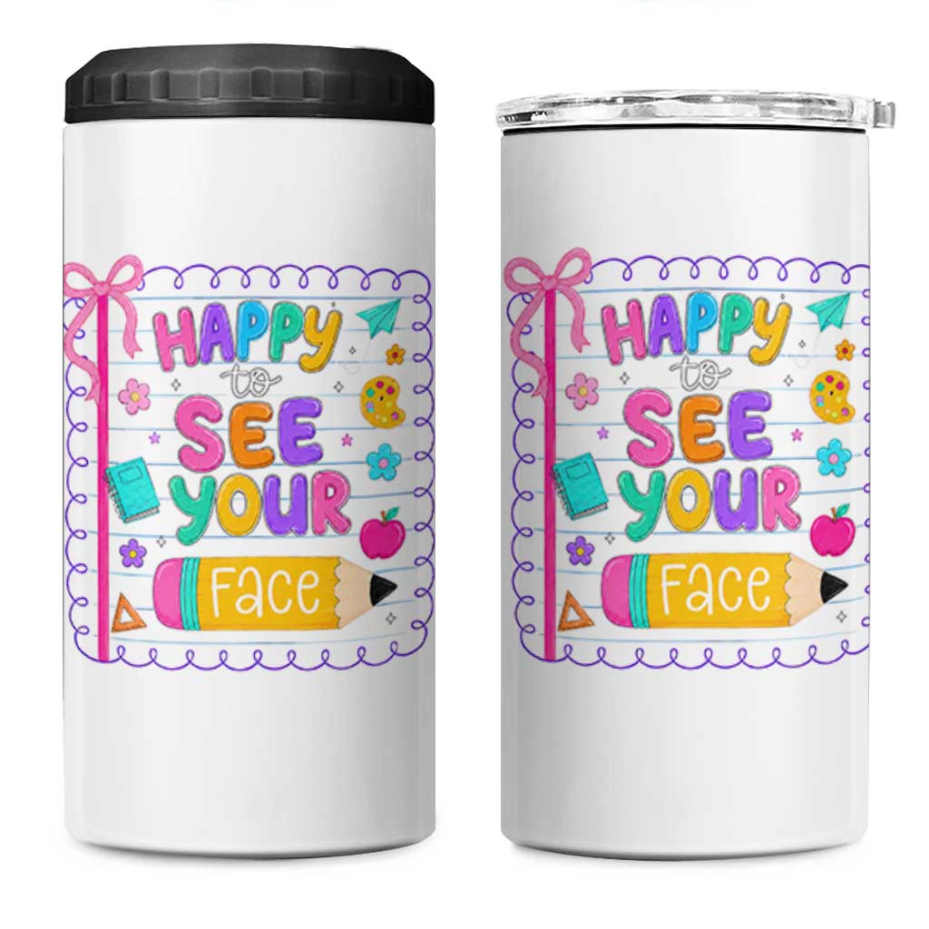 Happy To See Your Face Cute Teacher Back To School Graphic 4 in 1 Can Cooler Tumbler