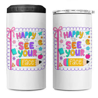 Happy To See Your Face Cute Teacher Back To School Graphic 4 in 1 Can Cooler Tumbler