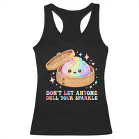 Dont Let Anyone Dull Your Sparkle Cute Rainbow Dumpling Squishy Graphic Racerback Tank Top