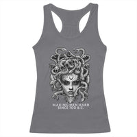 Funny Feminist Medusa Racerback Tank Top Making Men Hard Since 700 B.C Dark Myth Ancient - Wonder Print Shop