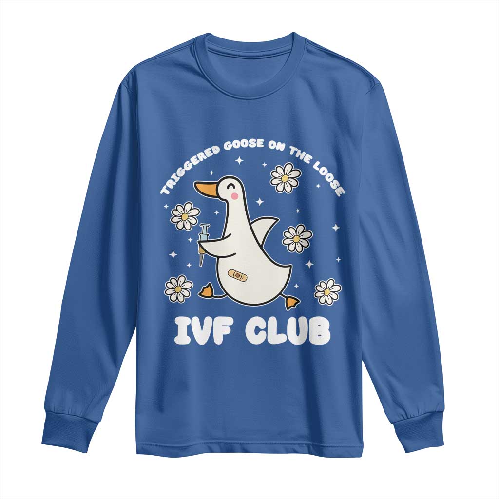 Funny IVF Long Sleeve Shirt Triggered Goose On The Loose Infertility Support Gift - Wonder Print Shop