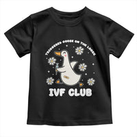 Funny IVF Toddler T Shirt Triggered Goose On The Loose Infertility Support Gift - Wonder Print Shop
