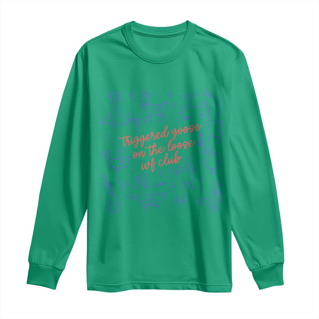 Funny IVF Long Sleeve Shirt Triggered Goose On The Loose Infertility Support - Wonder Print Shop