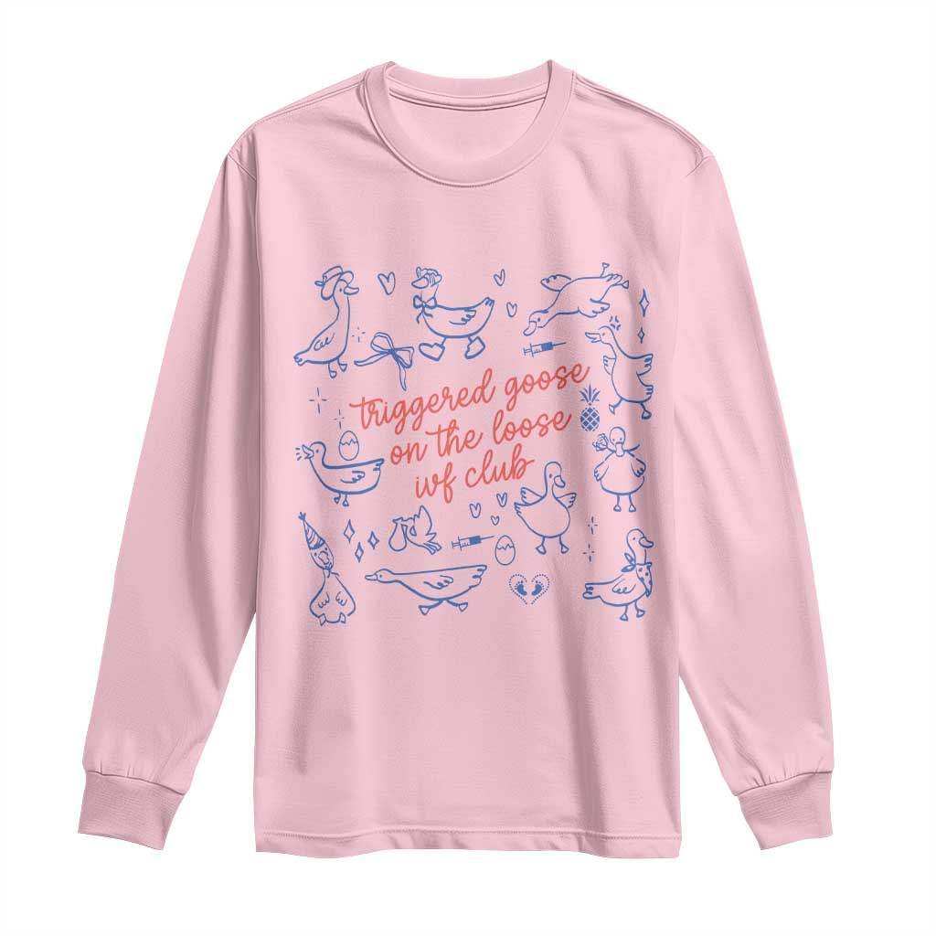 Funny IVF Long Sleeve Shirt Triggered Goose On The Loose Infertility Support - Wonder Print Shop