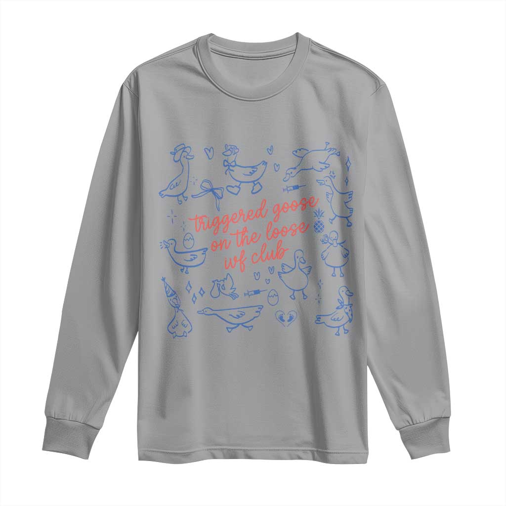Funny IVF Long Sleeve Shirt Triggered Goose On The Loose Infertility Support - Wonder Print Shop