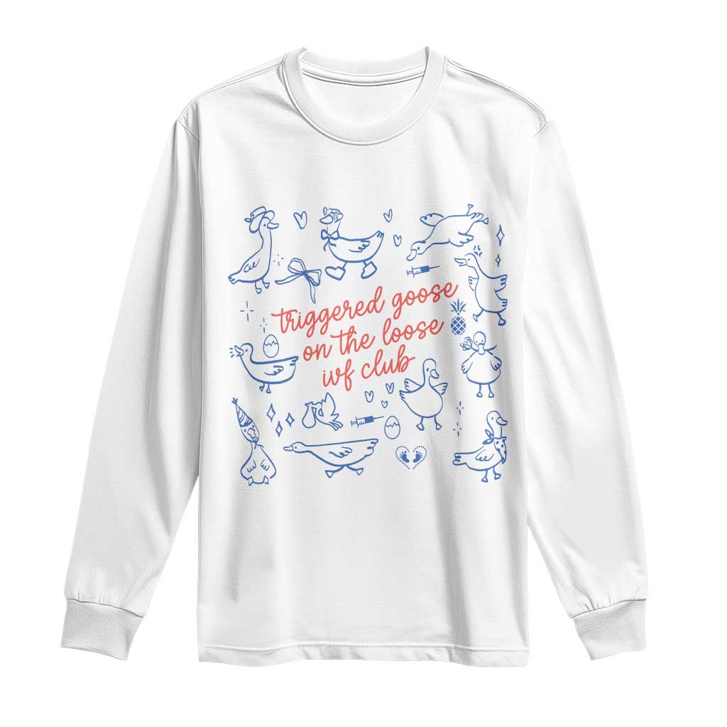Funny IVF Long Sleeve Shirt Triggered Goose On The Loose Infertility Support - Wonder Print Shop