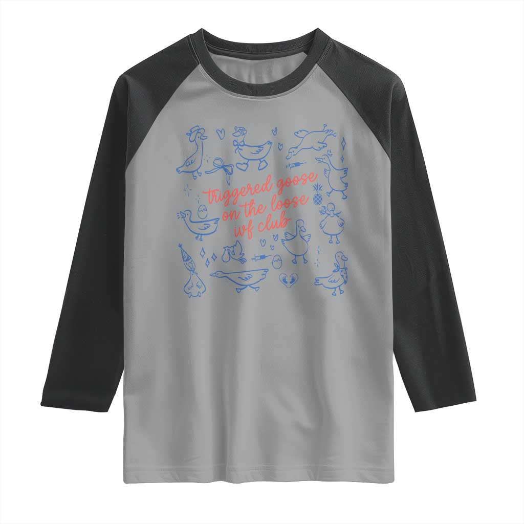 Funny IVF Raglan Shirt Triggered Goose On The Loose Infertility Support - Wonder Print Shop