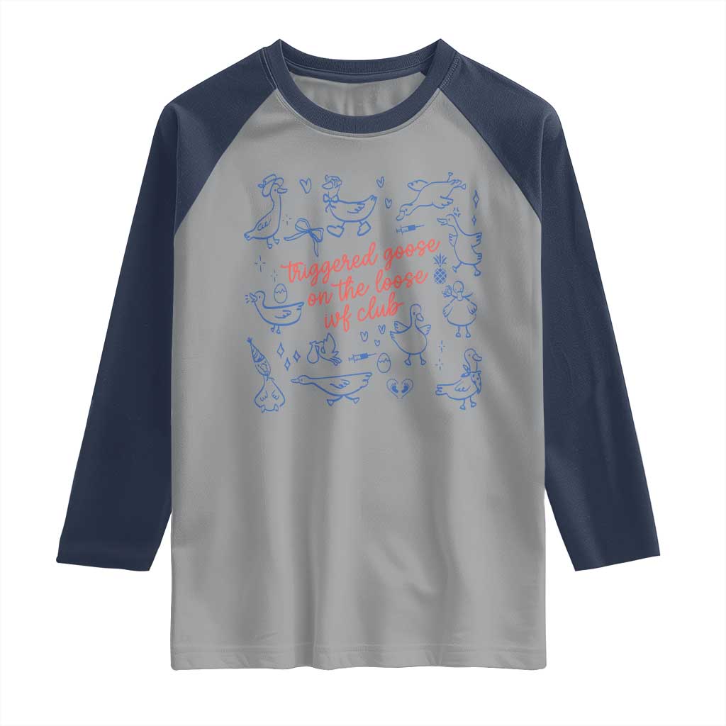Funny IVF Raglan Shirt Triggered Goose On The Loose Infertility Support - Wonder Print Shop