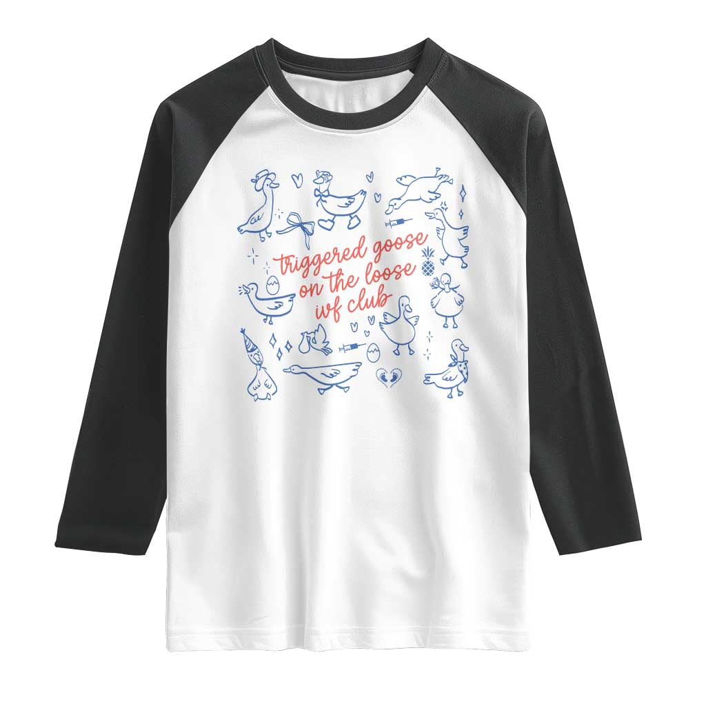 Funny IVF Raglan Shirt Triggered Goose On The Loose Infertility Support - Wonder Print Shop