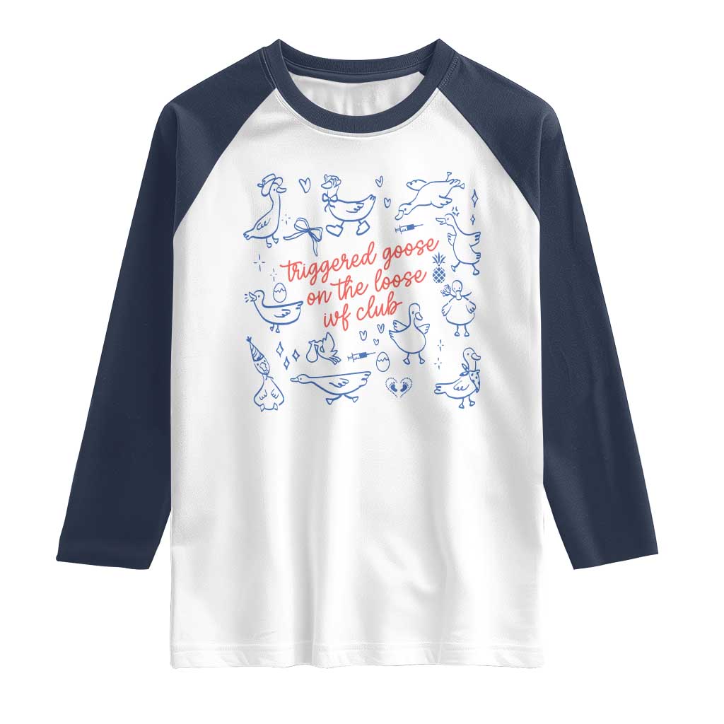 Funny IVF Raglan Shirt Triggered Goose On The Loose Infertility Support - Wonder Print Shop