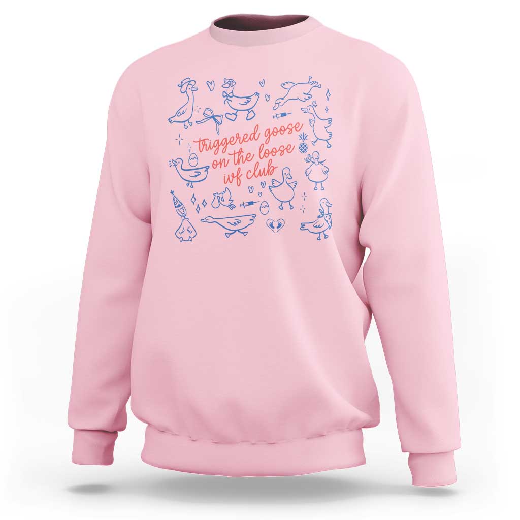 Funny IVF Sweatshirt Triggered Goose On The Loose Infertility Support - Wonder Print Shop