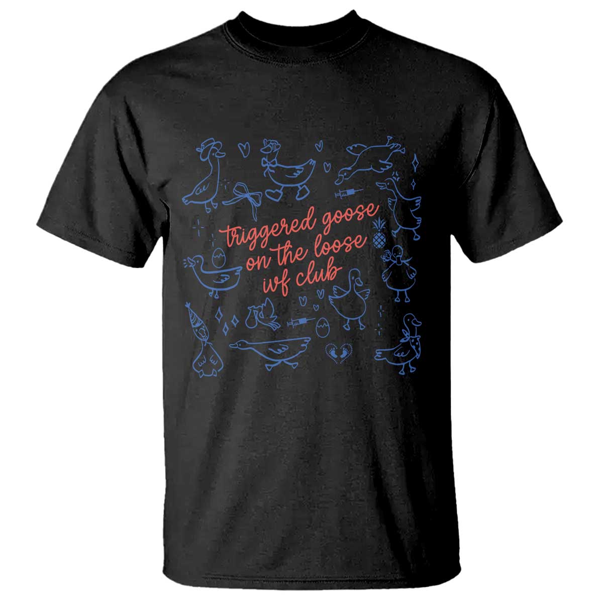 Funny IVF T Shirt Triggered Goose On The Loose Infertility Support - Wonder Print Shop
