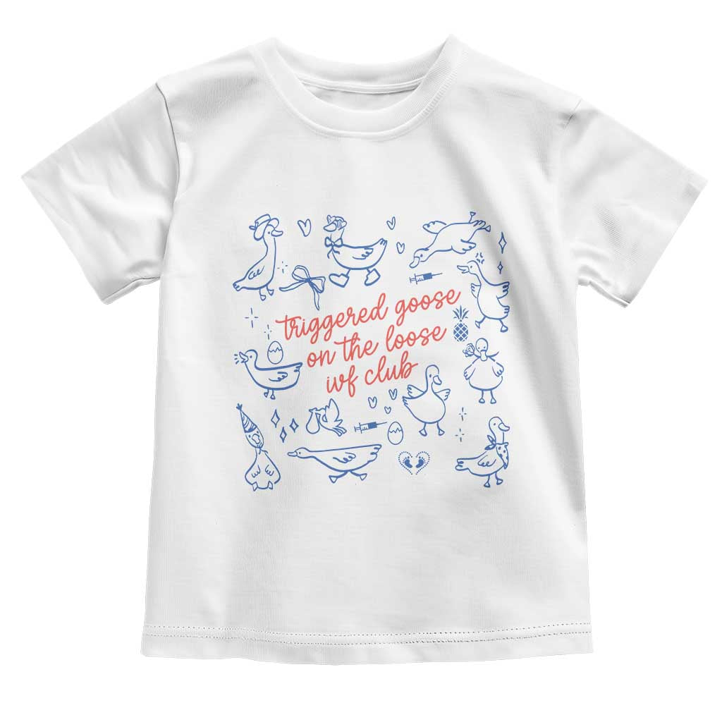 Funny IVF Toddler T Shirt Triggered Goose On The Loose Infertility Support - Wonder Print Shop
