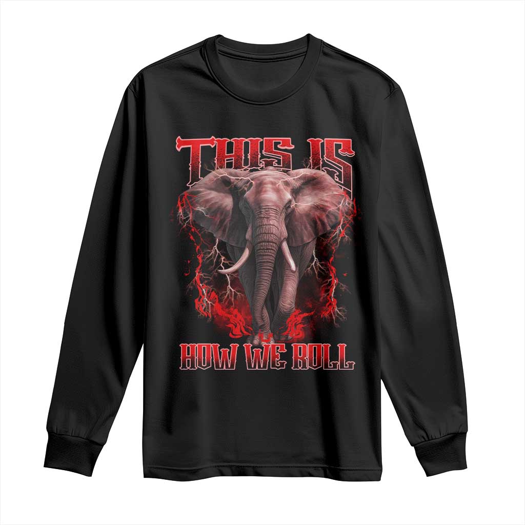 Alabama Fan Long Sleeve Shirt This Is How We Roll Bama Mascot Game Day - Wonder Print Shop