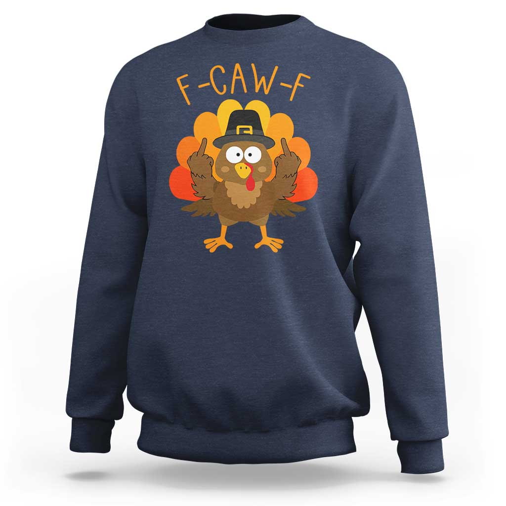 F-Caw-F Funny Turkey Sweatshirt Happy Thanksgiving Day Family Dinner - Wonder Print Shop