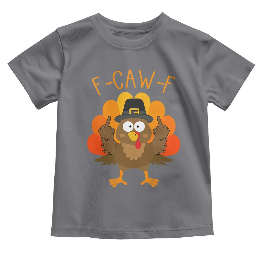 F-Caw-F Funny Turkey Toddler T Shirt Happy Thanksgiving Day Family Dinner - Wonder Print Shop