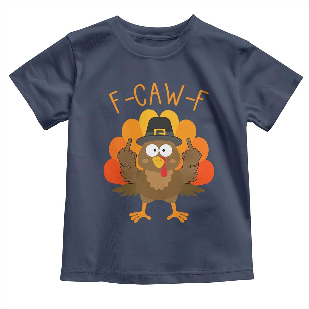 F-Caw-F Funny Turkey Toddler T Shirt Happy Thanksgiving Day Family Dinner - Wonder Print Shop