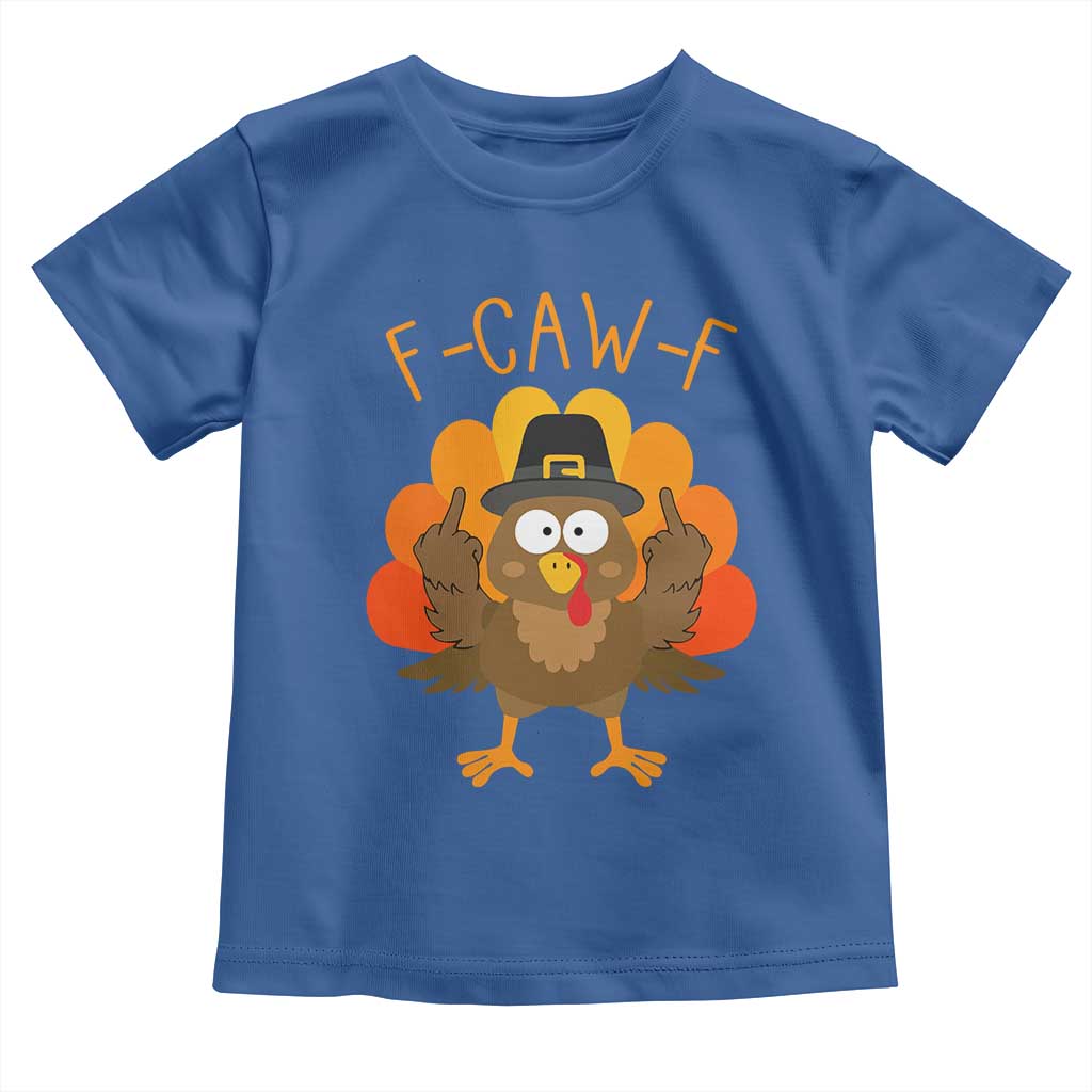 F-Caw-F Funny Turkey Toddler T Shirt Happy Thanksgiving Day Family Dinner - Wonder Print Shop