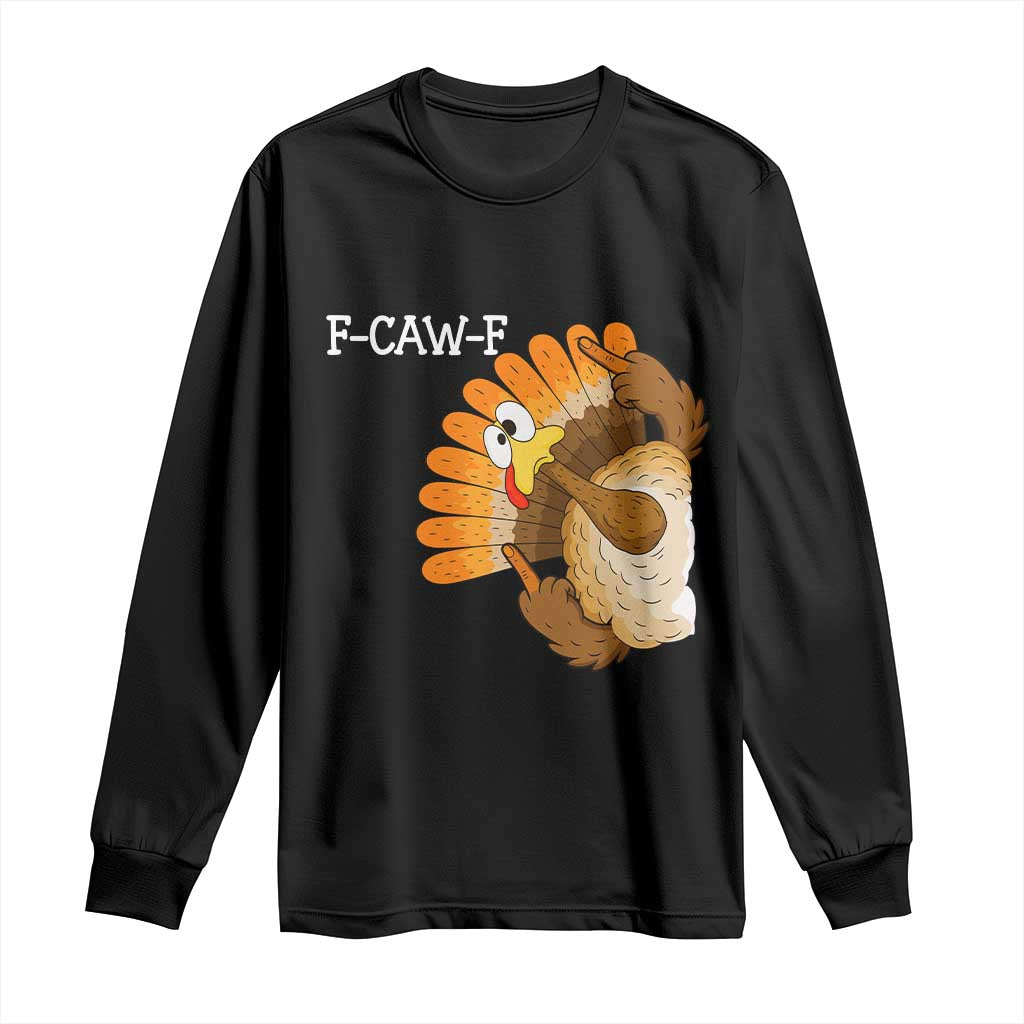 F-Caw-F Funny Silly Turkey Long Sleeve Shirt Happy Thanksgiving Day Family Dinner - Wonder Print Shop