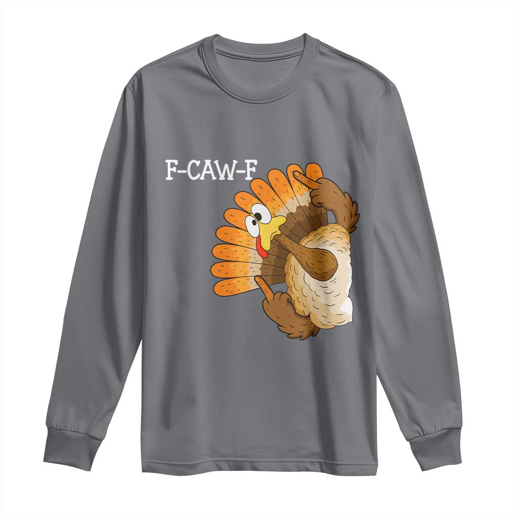 F-Caw-F Funny Silly Turkey Long Sleeve Shirt Happy Thanksgiving Day Family Dinner - Wonder Print Shop
