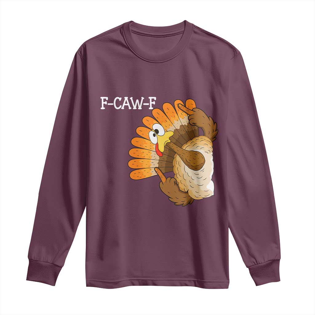 F-Caw-F Funny Silly Turkey Long Sleeve Shirt Happy Thanksgiving Day Family Dinner - Wonder Print Shop