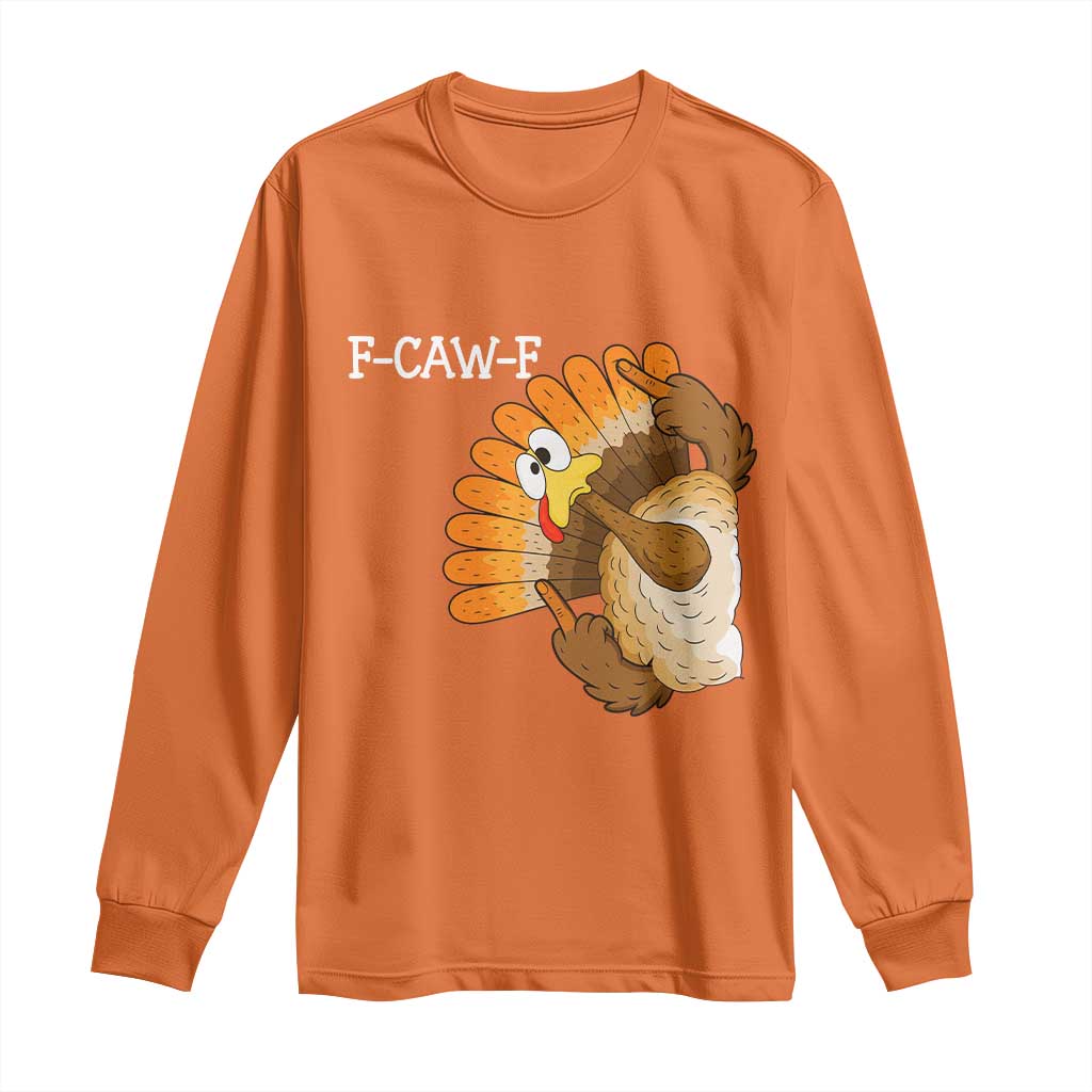 F-Caw-F Funny Silly Turkey Long Sleeve Shirt Happy Thanksgiving Day Family Dinner - Wonder Print Shop