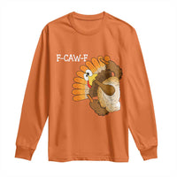 F-Caw-F Funny Silly Turkey Long Sleeve Shirt Happy Thanksgiving Day Family Dinner - Wonder Print Shop