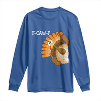 F-Caw-F Funny Silly Turkey Long Sleeve Shirt Happy Thanksgiving Day Family Dinner - Wonder Print Shop