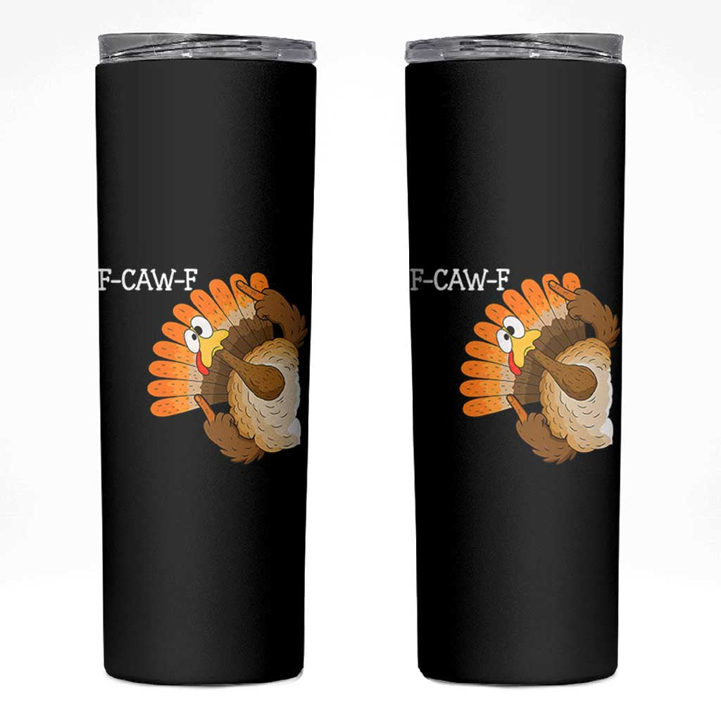 F-Caw-F Funny Silly Turkey Skinny Tumbler Happy Thanksgiving Day Family Dinner - Wonder Print Shop