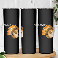 F-Caw-F Funny Silly Turkey Skinny Tumbler Happy Thanksgiving Day Family Dinner - Wonder Print Shop