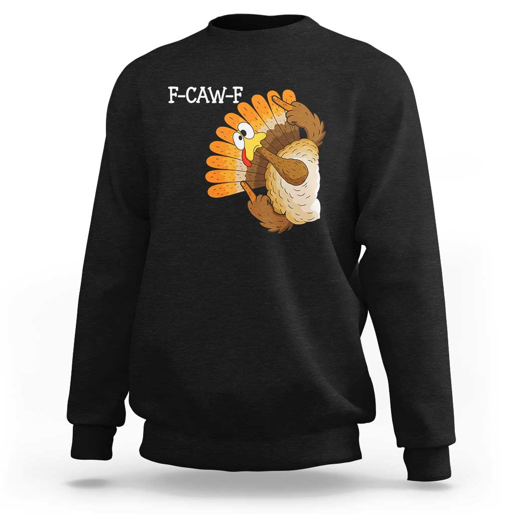 F-Caw-F Funny Silly Turkey Sweatshirt Happy Thanksgiving Day Family Dinner - Wonder Print Shop
