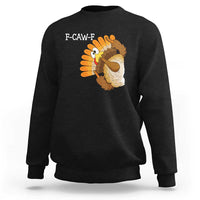 F-Caw-F Funny Silly Turkey Sweatshirt Happy Thanksgiving Day Family Dinner - Wonder Print Shop