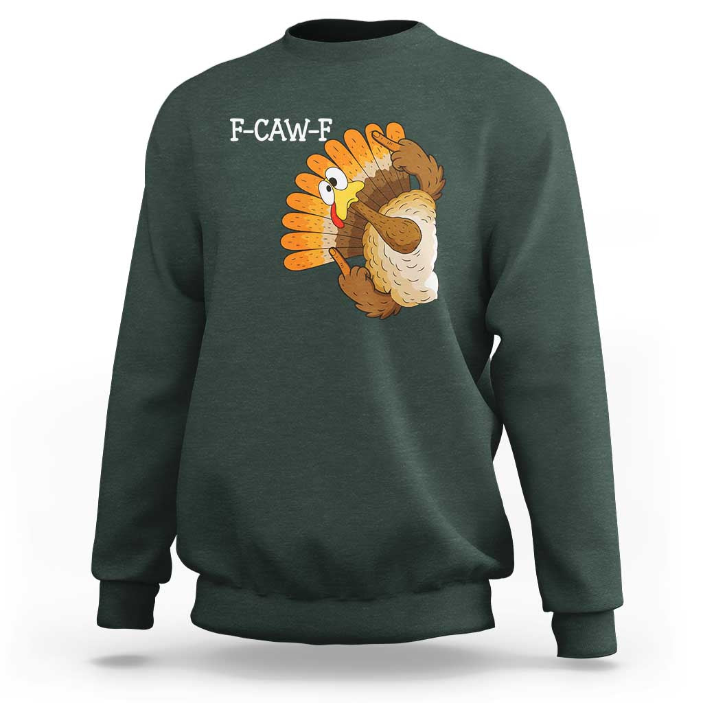 F-Caw-F Funny Silly Turkey Sweatshirt Happy Thanksgiving Day Family Dinner - Wonder Print Shop