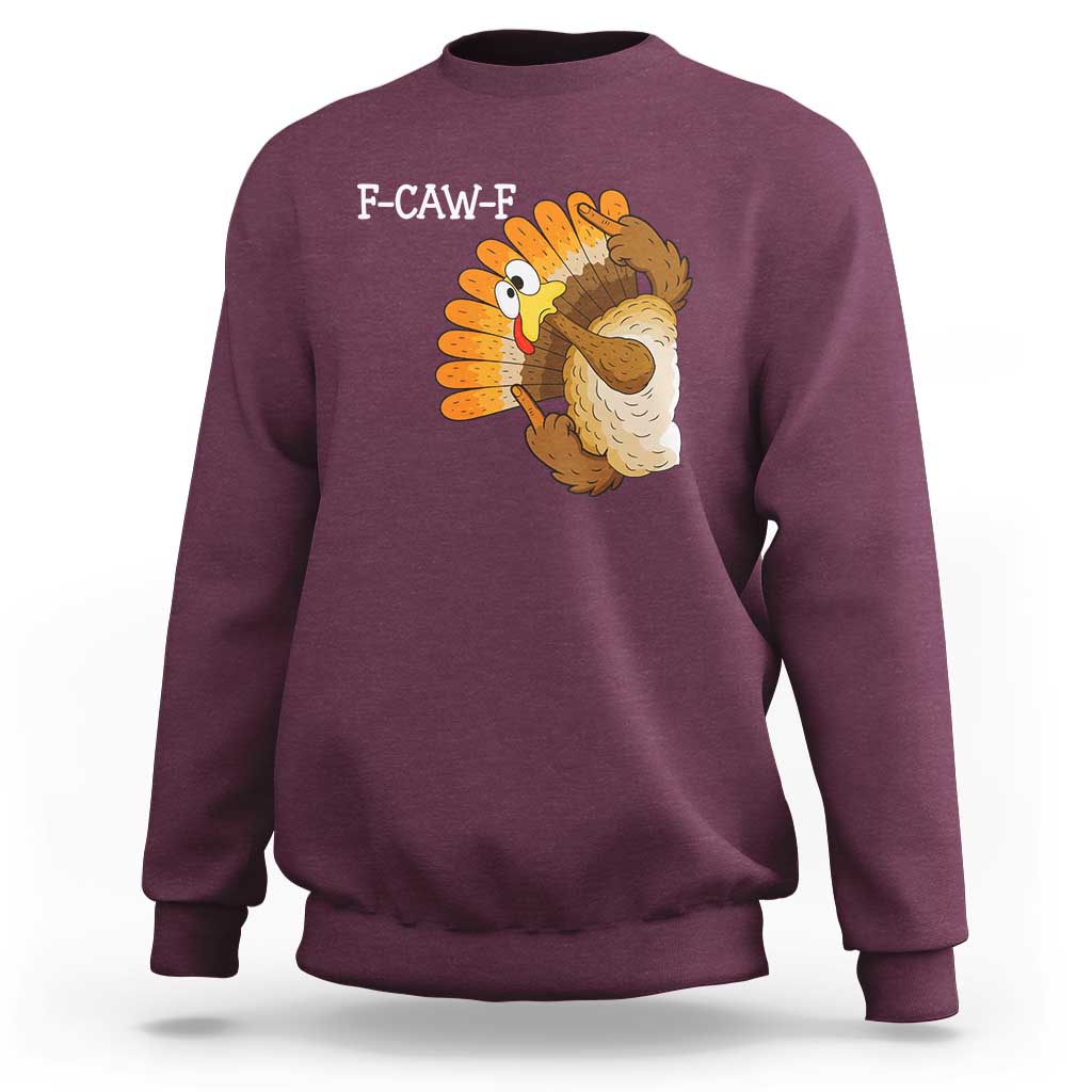 F-Caw-F Funny Silly Turkey Sweatshirt Happy Thanksgiving Day Family Dinner - Wonder Print Shop