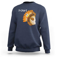 F-Caw-F Funny Silly Turkey Sweatshirt Happy Thanksgiving Day Family Dinner - Wonder Print Shop