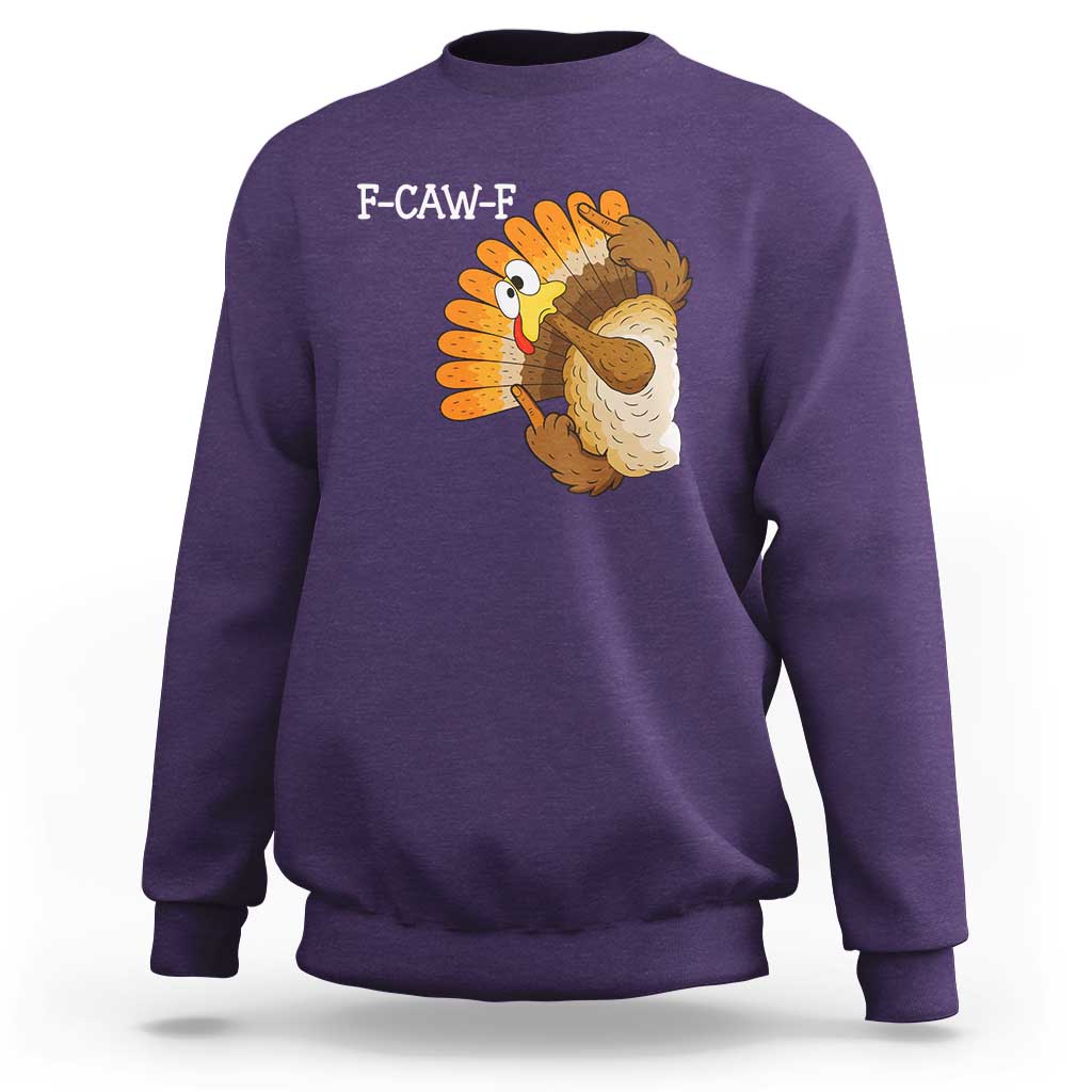 F-Caw-F Funny Silly Turkey Sweatshirt Happy Thanksgiving Day Family Dinner - Wonder Print Shop