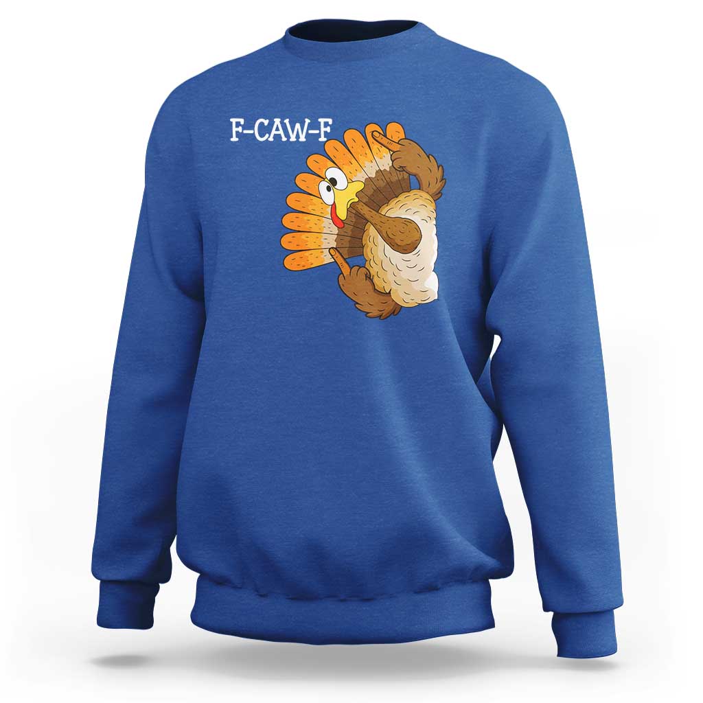 F-Caw-F Funny Silly Turkey Sweatshirt Happy Thanksgiving Day Family Dinner - Wonder Print Shop
