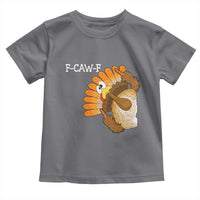 F-Caw-F Funny Silly Turkey Toddler T Shirt Happy Thanksgiving Day Family Dinner - Wonder Print Shop